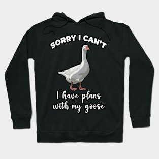 Sorry I Cant I Have Plans With My Goose Hoodie